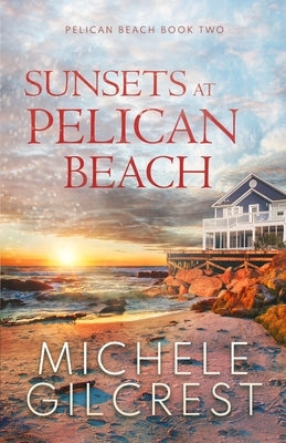 Sunsets At Pelican Beach (Pelican Beach Series Book 2) by Gilcrest, Michele