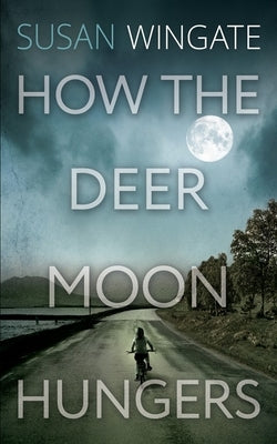 How the Deer Moon Hungers by Wingate, Susan