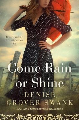 Come Rain or Shine: Rose Gardner Investigations #5 by Grover Swank, Denise