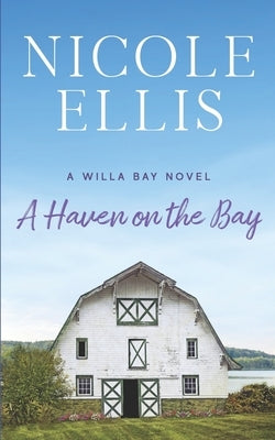 A Haven on the Bay: A Willa Bay Novel by Ellis, Nicole