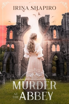 Murder at the Abbey: A Redmond and Haze Mystery Book 2 by Shapiro, Irina